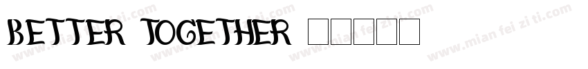 BETTER TOGETHER字体转换